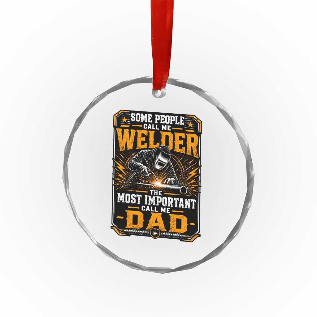 Welding Fathers Day Gift Crystal Glass Ornament Some People Call Me A Welder The Most Important Call Me Dad TS12 Print Your Wear