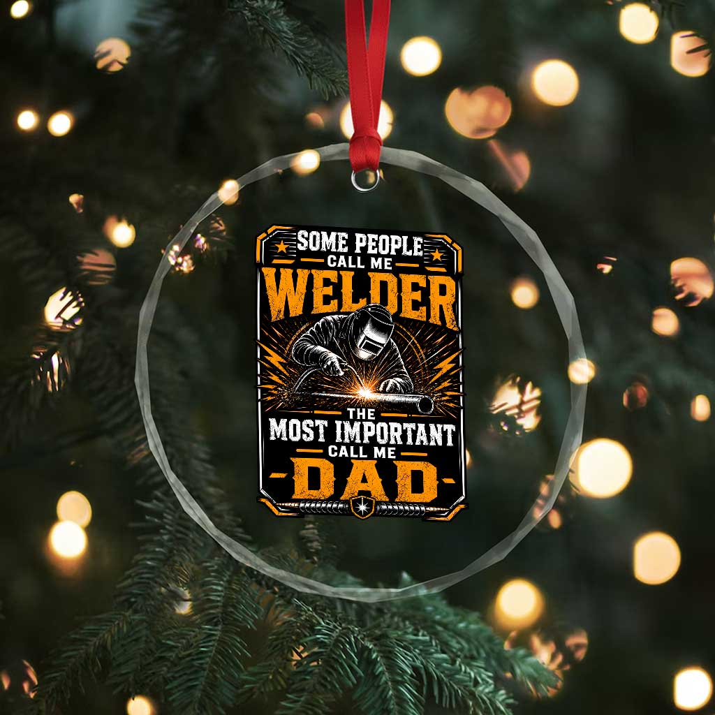 Welding Fathers Day Gift Crystal Glass Ornament Some People Call Me A Welder The Most Important Call Me Dad TS12 Print Your Wear