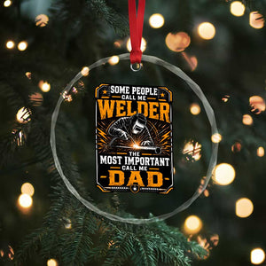 Welding Fathers Day Gift Crystal Glass Ornament Some People Call Me A Welder The Most Important Call Me Dad TS12 Print Your Wear