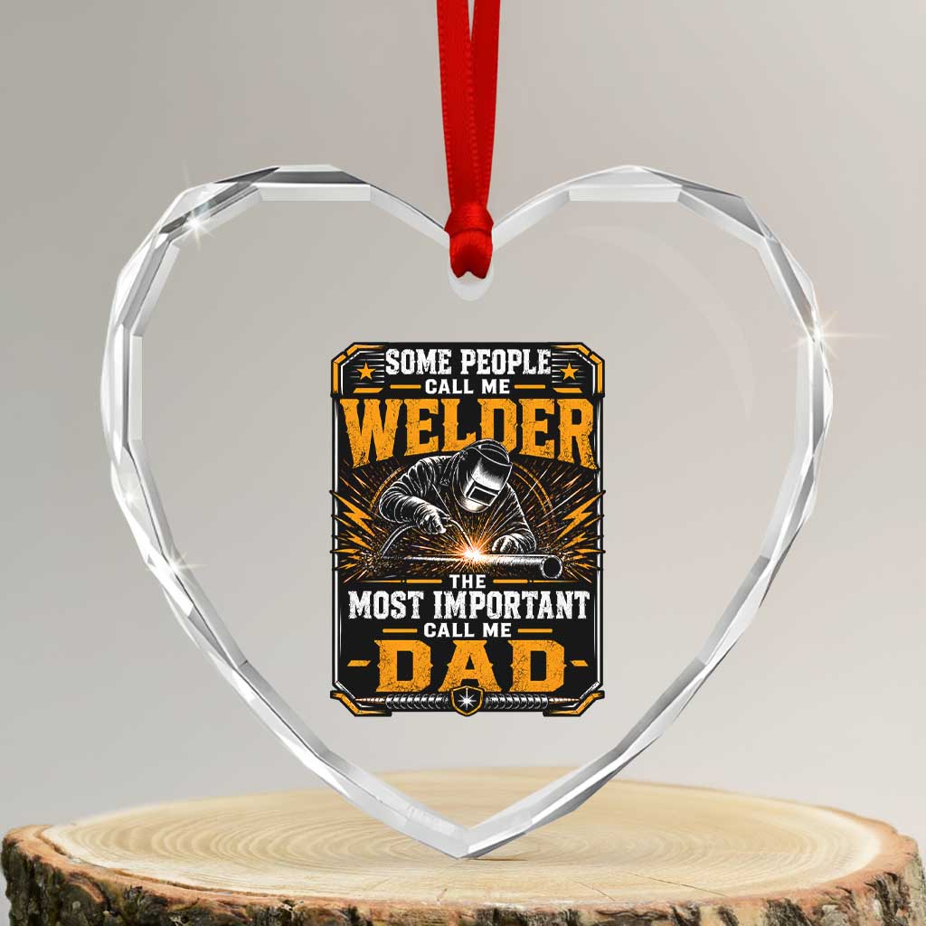 Welding Fathers Day Gift Heart Crystal Glass Ornament Some People Call Me A Welder The Most Important Call Me Dad TS12 Transparent Glass 3'' Heart Print Your Wear