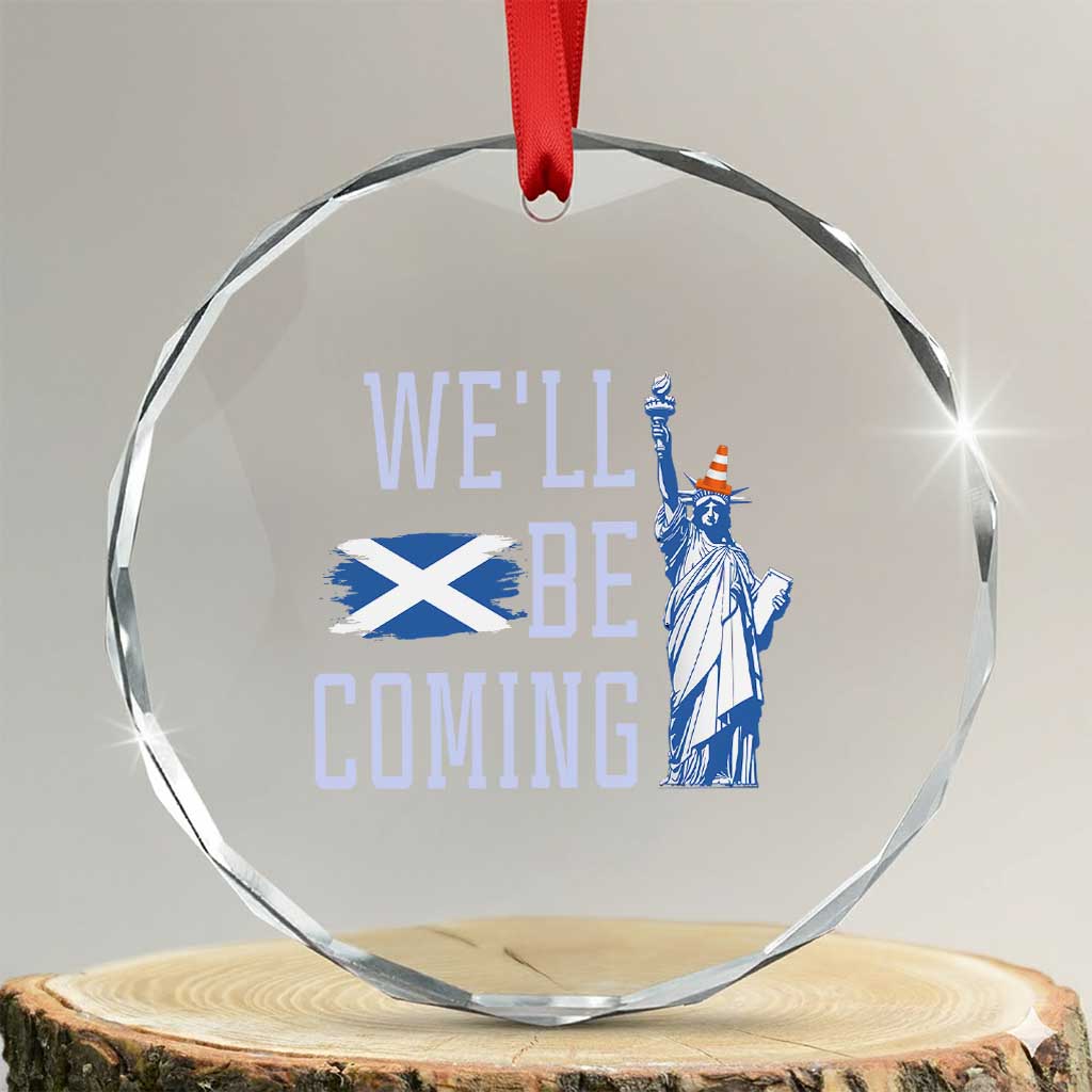 We'll Be Coming Scotland to USA Crystal Glass Ornament Scottish Fans Statue of Liberty TS02 Transparent Glass 3'' Circle Print Your Wear