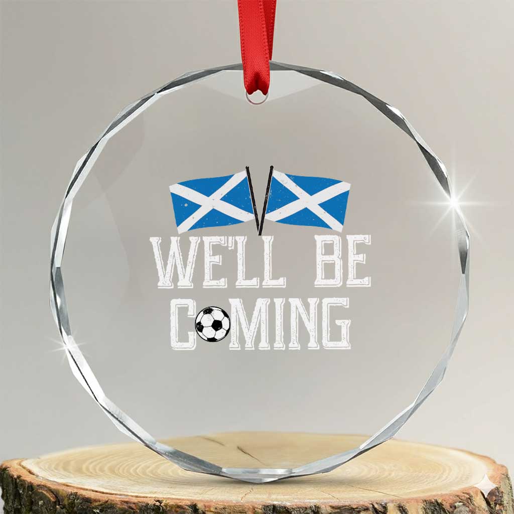 We'll Be Coming Scottish Pride Crystal Glass Ornament Patriotic Scotland Flag Football Fans TS02 Transparent Glass 3'' Circle Print Your Wear