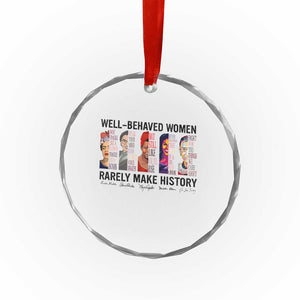 Well Behaved Women Rarely Make History Crystal Glass Ornament Feminist Empowered Women - Print Your Wear