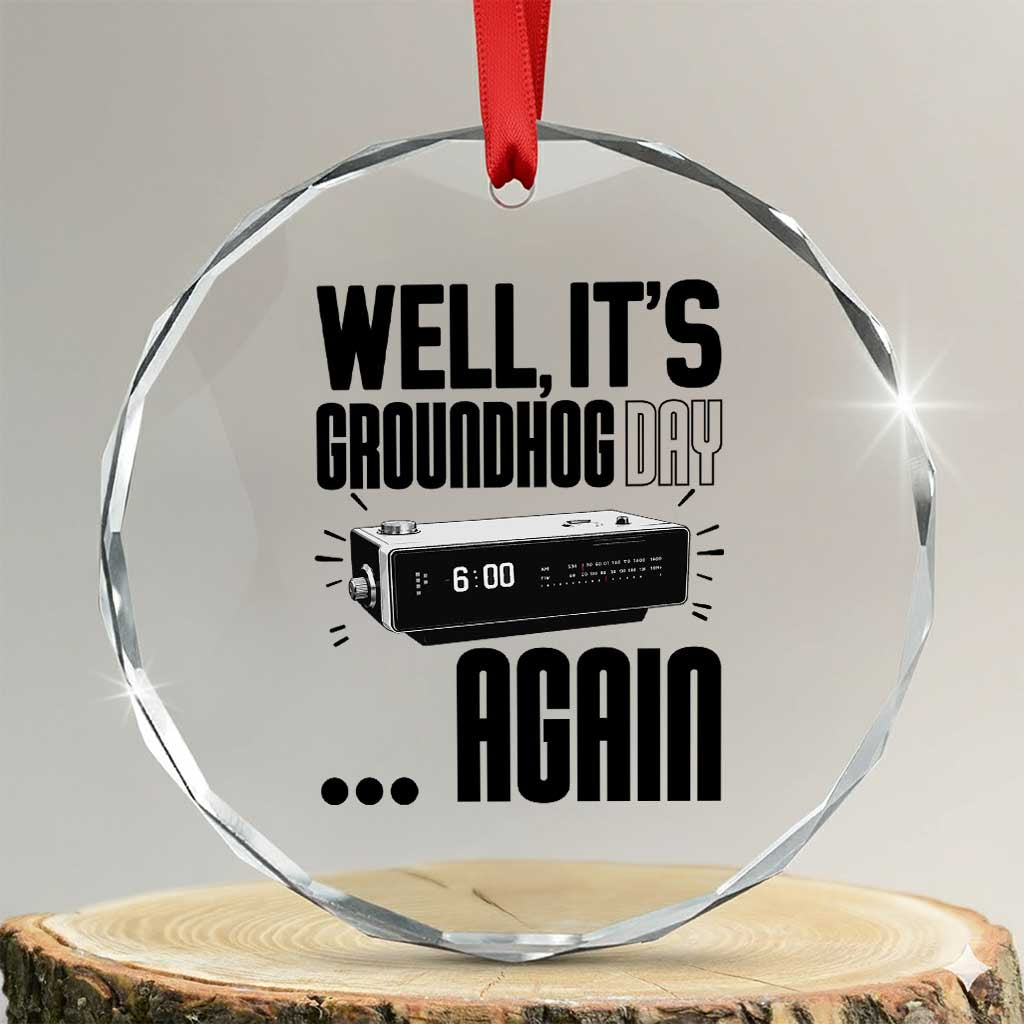 Well Its Groundhog Day Again Crystal Glass Ornament Funny Woodchuck Groundhog TS11 Transparent Glass 3'' Circle Print Your Wear