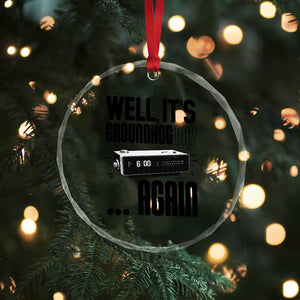 Well Its Groundhog Day Again Crystal Glass Ornament Funny Woodchuck Groundhog TS11 Print Your Wear