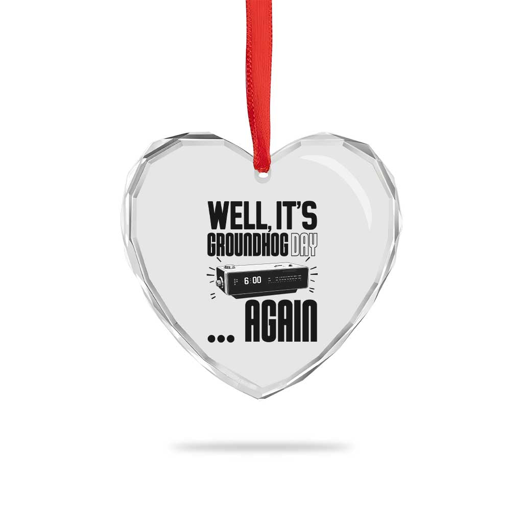 Well Its Groundhog Day Again Heart Crystal Glass Ornament Funny Woodchuck Groundhog TS11 Print Your Wear