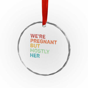 We're Pregnant But Mostly Her Crystal Glass Ornament Funny Pregnancy Announcement Expecting Mom Dad TS10 Print Your Wear