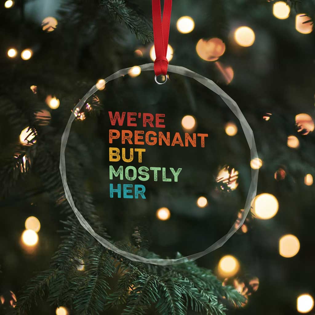We're Pregnant But Mostly Her Crystal Glass Ornament Funny Pregnancy Announcement Expecting Mom Dad TS10 Print Your Wear
