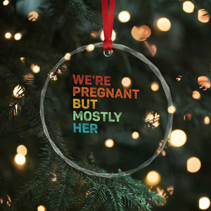We're Pregnant But Mostly Her Crystal Glass Ornament Funny Pregnancy Announcement Expecting Mom Dad TS10 Print Your Wear