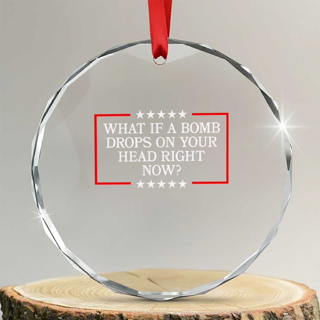What If A Bomb Drops On Your Head Right Now Crystal Glass Ornament Trump 47 TS02 Transparent Glass 3'' Circle Print Your Wear