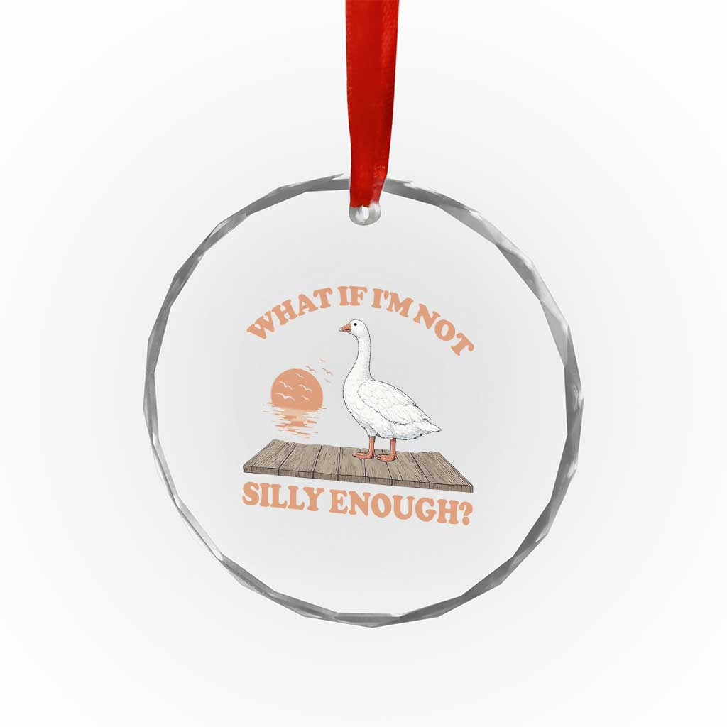 What If I'm Not Silly Enough Funny Silly Goose Crystal Glass Ornament