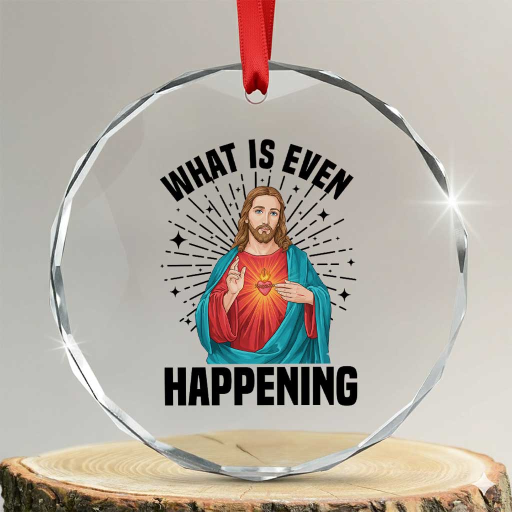 What Is Even Happening Crystal Glass Ornament Funny Christian TS14 Transparent Glass 3'' Circle Print Your Wear