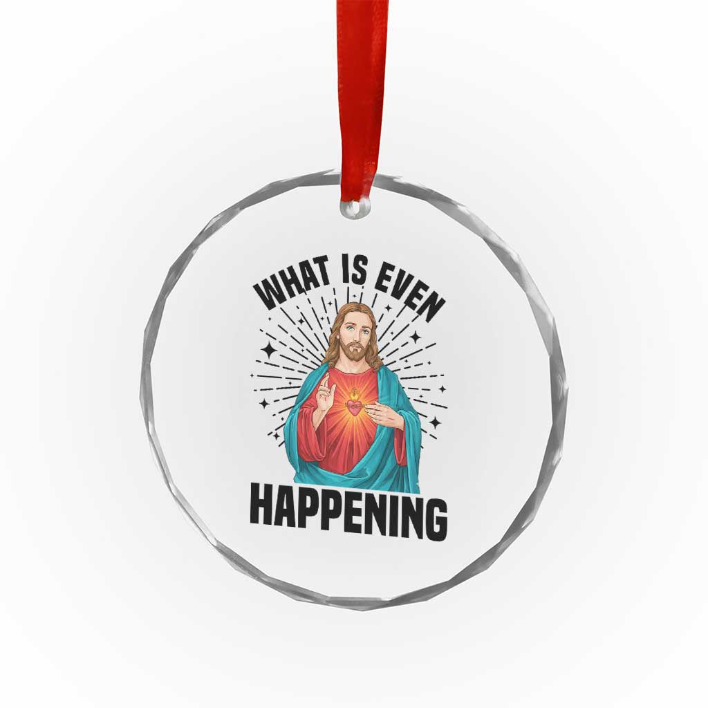 What Is Even Happening Crystal Glass Ornament Funny Christian TS14 Print Your Wear