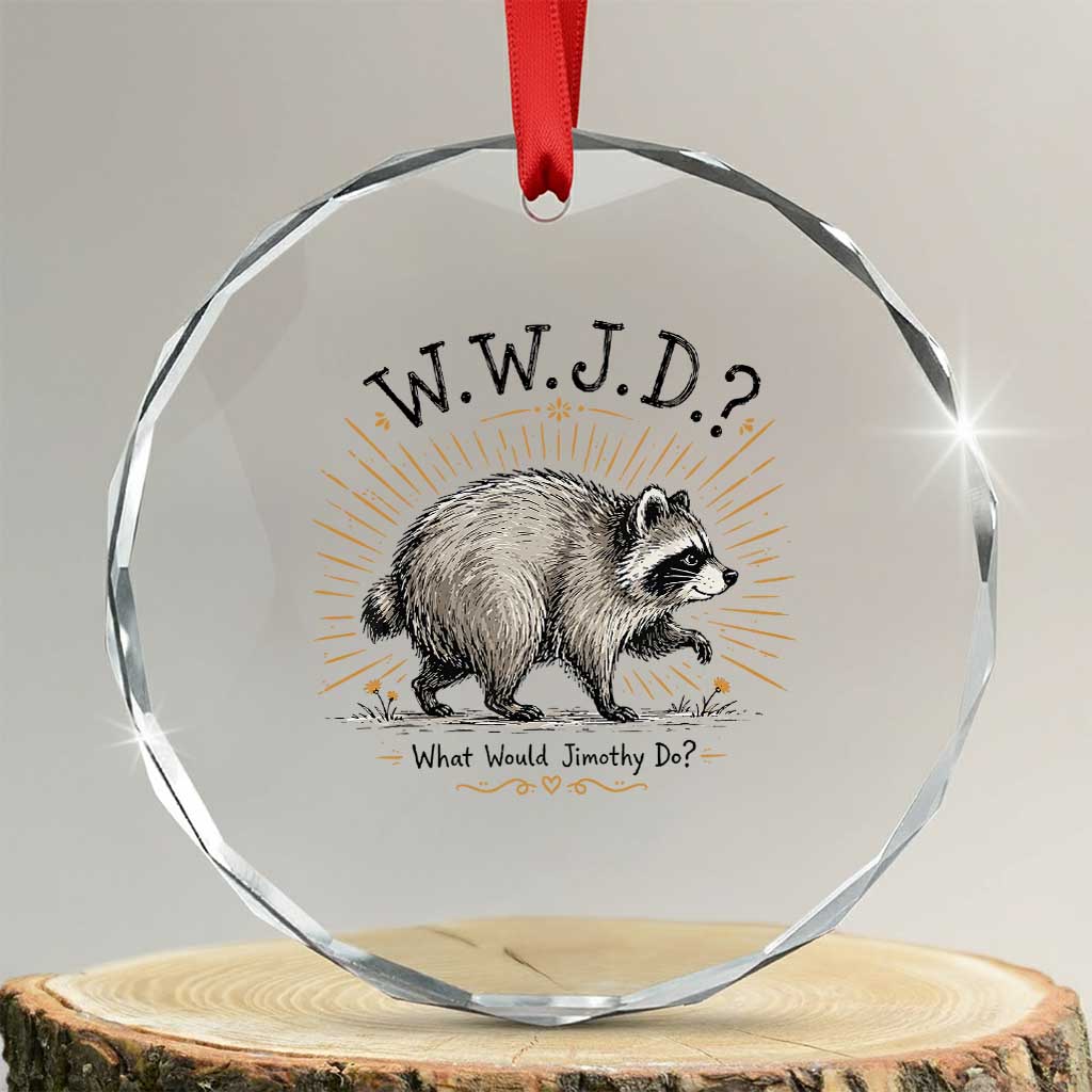 What Would Jimothy Do WWJD Funny Parody Crystal Glass Ornament Viral Seattle Raccoon Meme Feral Legend Humor TS02 Transparent Glass 3'' Circle Print Your Wear