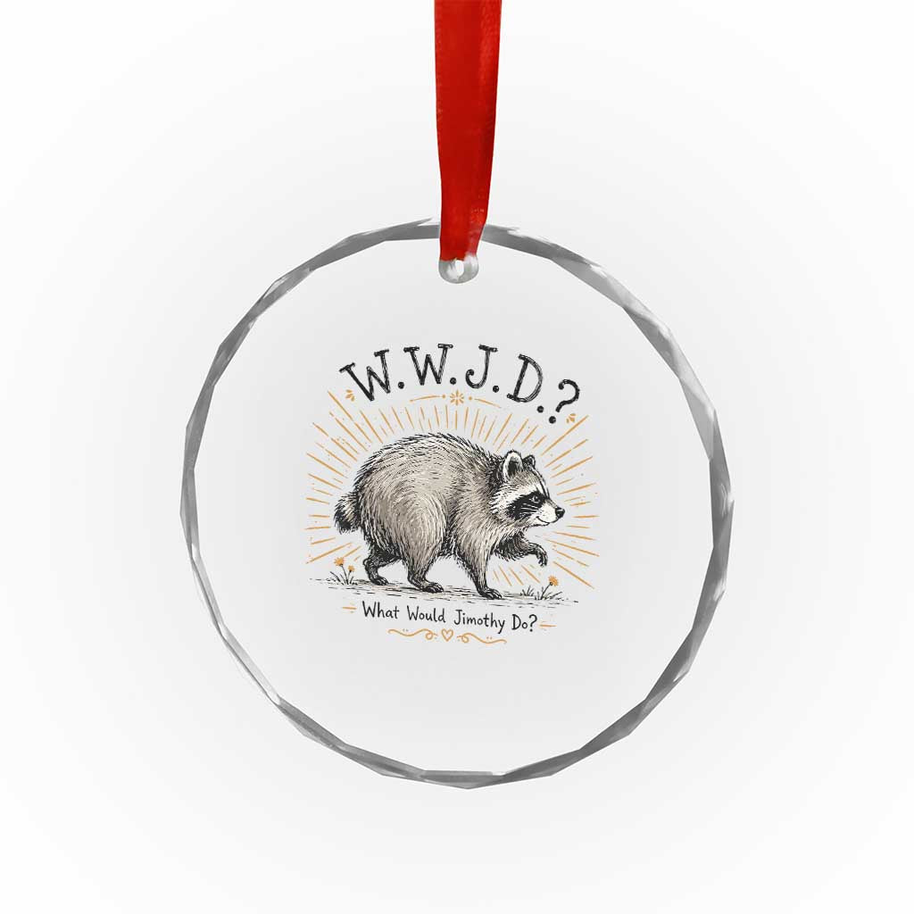 What Would Jimothy Do WWJD Funny Parody Crystal Glass Ornament Viral Seattle Raccoon Meme Feral Legend Humor
