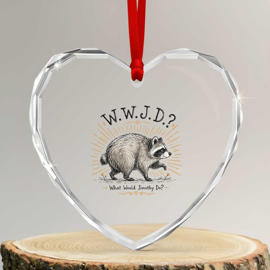 What Would Jimothy Do WWJD Funny Parody Heart Crystal Glass Ornament Viral Seattle Raccoon Meme Feral Legend Humor TS02 Transparent Glass 3'' Heart Print Your Wear