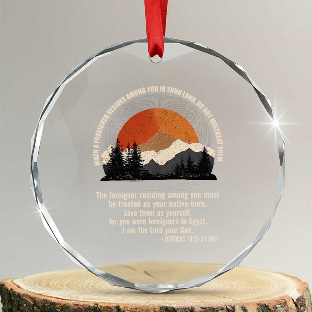 When A Foreigner Resides Among You In Your Land Do Not Mistreat Them Crystal Glass Ornament Leviticus Bible Verse TS11 Transparent Glass 3'' Circle Print Your Wear