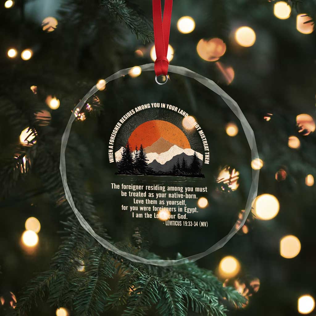 When A Foreigner Resides Among You In Your Land Do Not Mistreat Them Crystal Glass Ornament Leviticus Bible Verse TS11 Print Your Wear