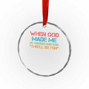 When God Made Me He Grinned And Said Funny Crystal Glass Ornament Sarcastic Saying Humor Christian Retro TS10 Print Your Wear