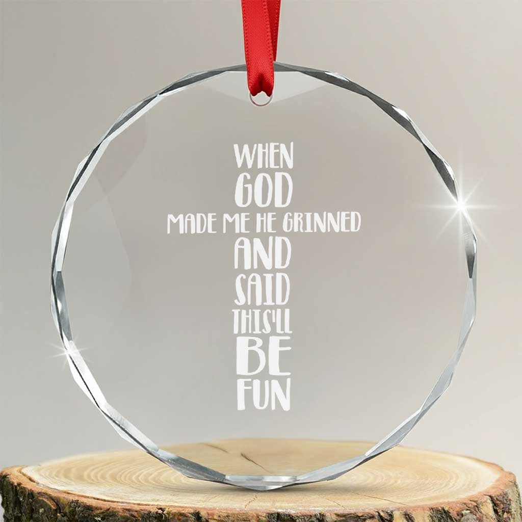 When God Made Me He Grinned And Said This Will Be Fun Crystal Glass Ornament Funny Christian Faith TS12 Transparent Glass 3'' Circle Print Your Wear