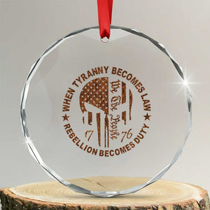 When Tyranny Becomes Law Rebellion Becomes Duty Crystal Glass Ornament We The People 1776 US Flag TS10 Transparent Glass 3'' Circle Print Your Wear