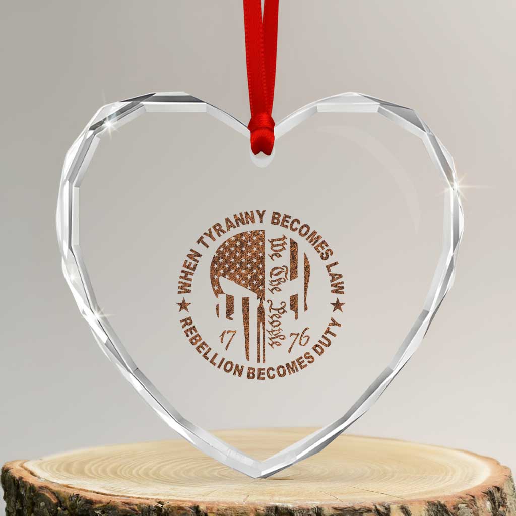 When Tyranny Becomes Law Rebellion Becomes Duty Heart Crystal Glass Ornament We The People 1776 US Flag TS10 Transparent Glass 3'' Heart Print Your Wear