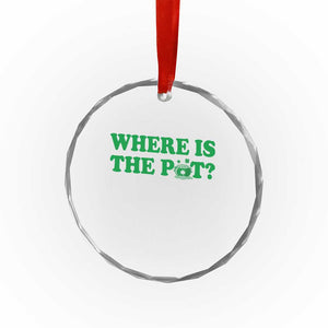 Where Is The Pot Funny St Patricks Day Crystal Glass Ornament Lucky Clover Irish Drinking Humor TS02 Print Your Wear