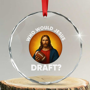 Who Would Jesus Draft Crystal Glass Ornament Christian Football Lover TS12 Transparent Glass 3'' Circle Print Your Wear
