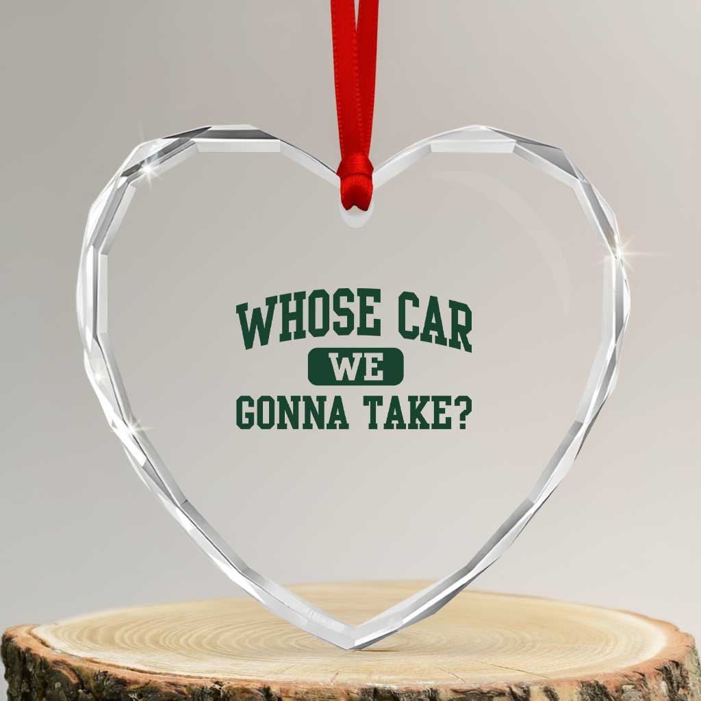 Whose Car We Gonna Take Meme Heart Crystal Glass Ornament TS10 Transparent Glass 3'' Heart Print Your Wear
