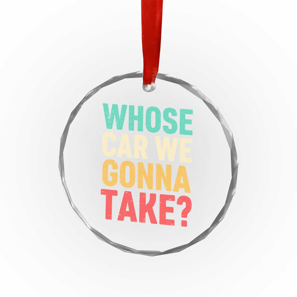 Whose Car We Gonna Take Meme Retro Crystal Glass Ornament TS10 Print Your Wear