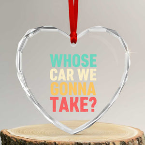 Whose Car We Gonna Take Meme Retro Heart Crystal Glass Ornament TS10 Transparent Glass 3'' Heart Print Your Wear