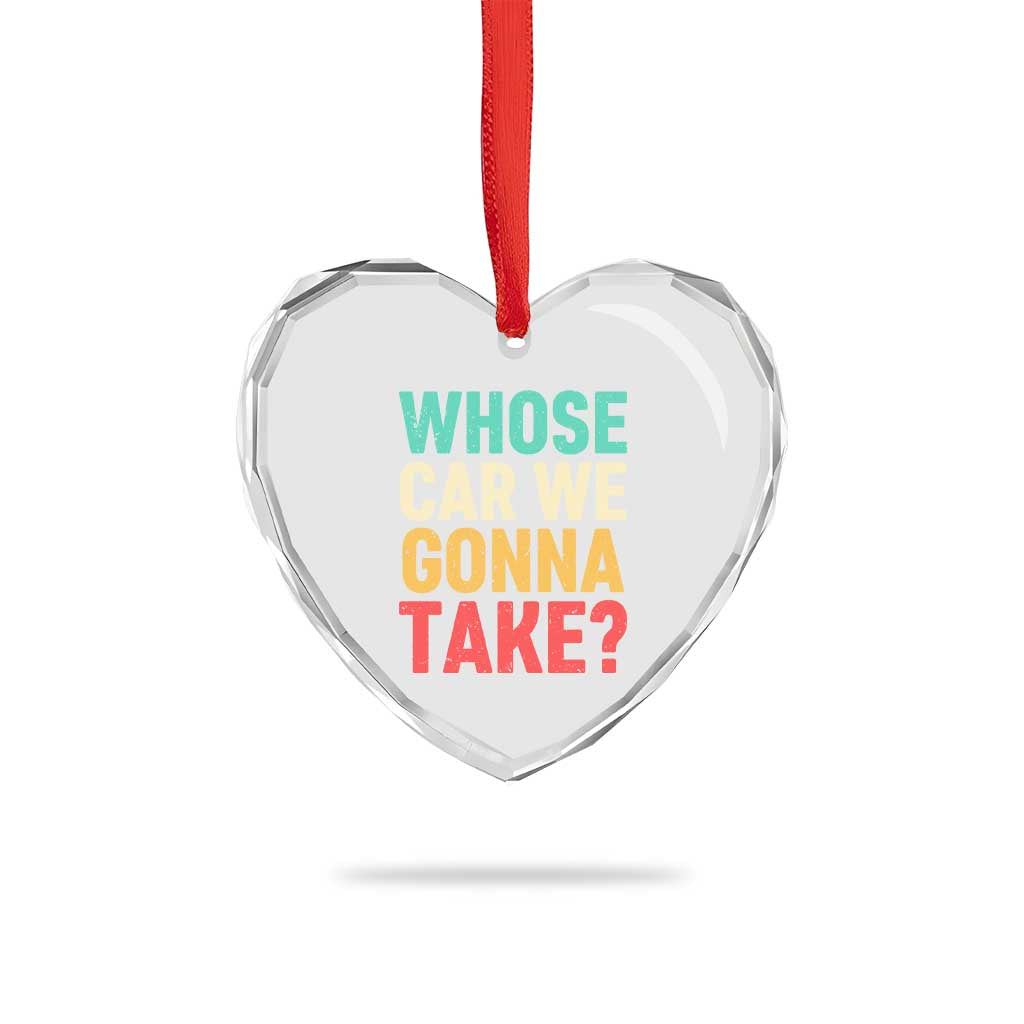 Whose Car We Gonna Take Meme Retro Heart Crystal Glass Ornament TS10 Print Your Wear