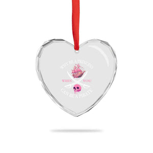 Why Be A Princess When You Can Be A Pirate Heart Crystal Glass Ornament Pink Pirates Ship Crossbones Freebooter TS11 Print Your Wear