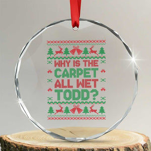 Why Is The Carpet All Wet Todd Christmas Movie Crystal Glass Ornament Funny Xmas Couple Matching TS11 Transparent Glass 3'' Circle Print Your Wear