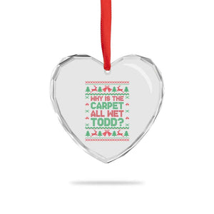 Why Is The Carpet All Wet Todd Christmas Movie Heart Crystal Glass Ornament Funny Xmas Couple Matching TS11 Print Your Wear