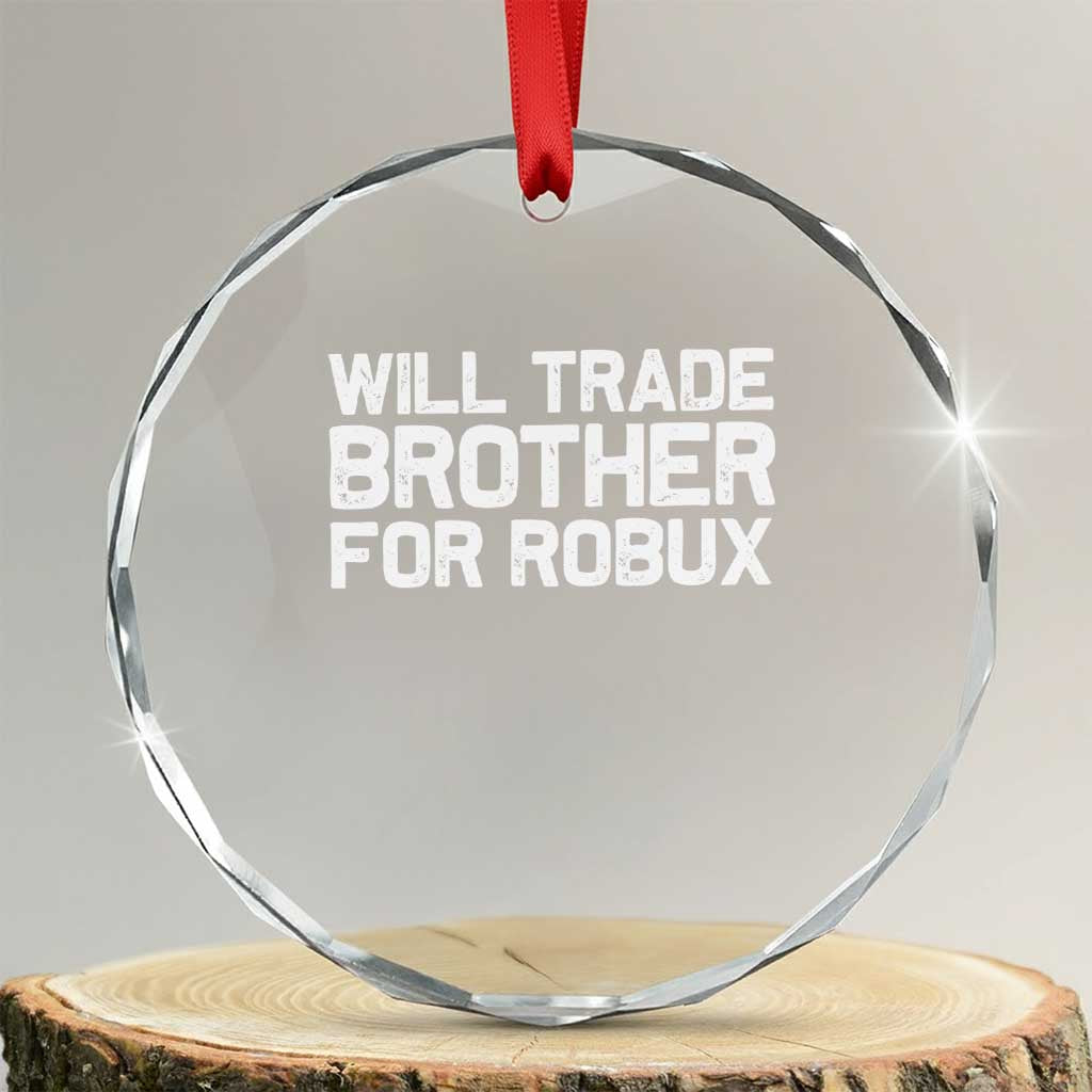 Will Trade Brother For Robux Crystal Glass Ornament Funny Sibling Video Game Lovers Gamers TS10 Transparent Glass 3'' Circle Print Your Wear
