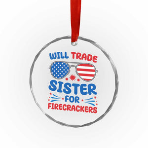 Will Trade Sister for Firecrackers Crystal Glass Ornament Funny 4th of July Patriotic Humor TS02 Print Your Wear