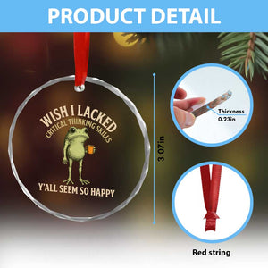 Wish I Lacked Critical Thinking Skills Y'all Seem So Happy Funny Frog Coffee Crystal Glass Ornament