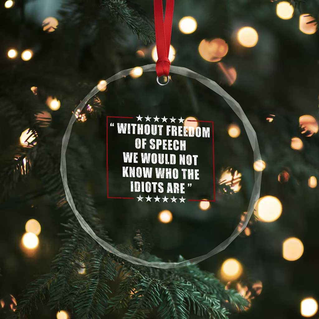 Without Freedom Of Speech We Would Not Know Who The Idiots Are Crystal Glass Ornament First Amendment Humor