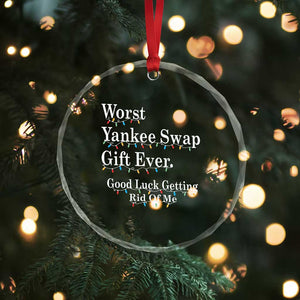 Worst Yankee Swap Gift Ever Good Luck Getting Rid Of Me Crystal Glass Ornament Christmas Gift Exchange TS11 Print Your Wear