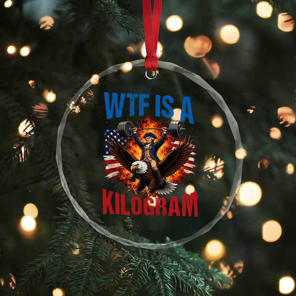 WTF Is A Kilogram Crystal Glass Ornament Funny George Washington 4th of July Gym Workout TS11 Print Your Wear