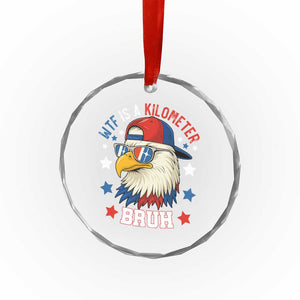 WTF Is A Kilometer Bruh Crystal Glass Ornament Funny Patriotic American Bald Eagle TS02 Print Your Wear