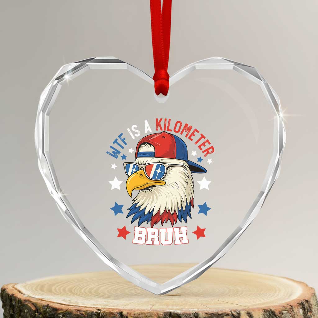 WTF Is A Kilometer Bruh Heart Crystal Glass Ornament Funny Patriotic American Bald Eagle TS02 Transparent Glass 3'' Heart Print Your Wear