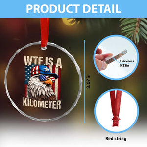 WTF Is A Kilometer Crystal Glass Ornament Bald Eagle 4th of July Funny USA Patriotic TS11 Print Your Wear