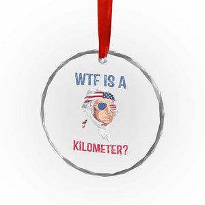 WTF is A Kilometer Crystal Glass Ornament Funny 4th of July Founding Father TS14 Print Your Wear