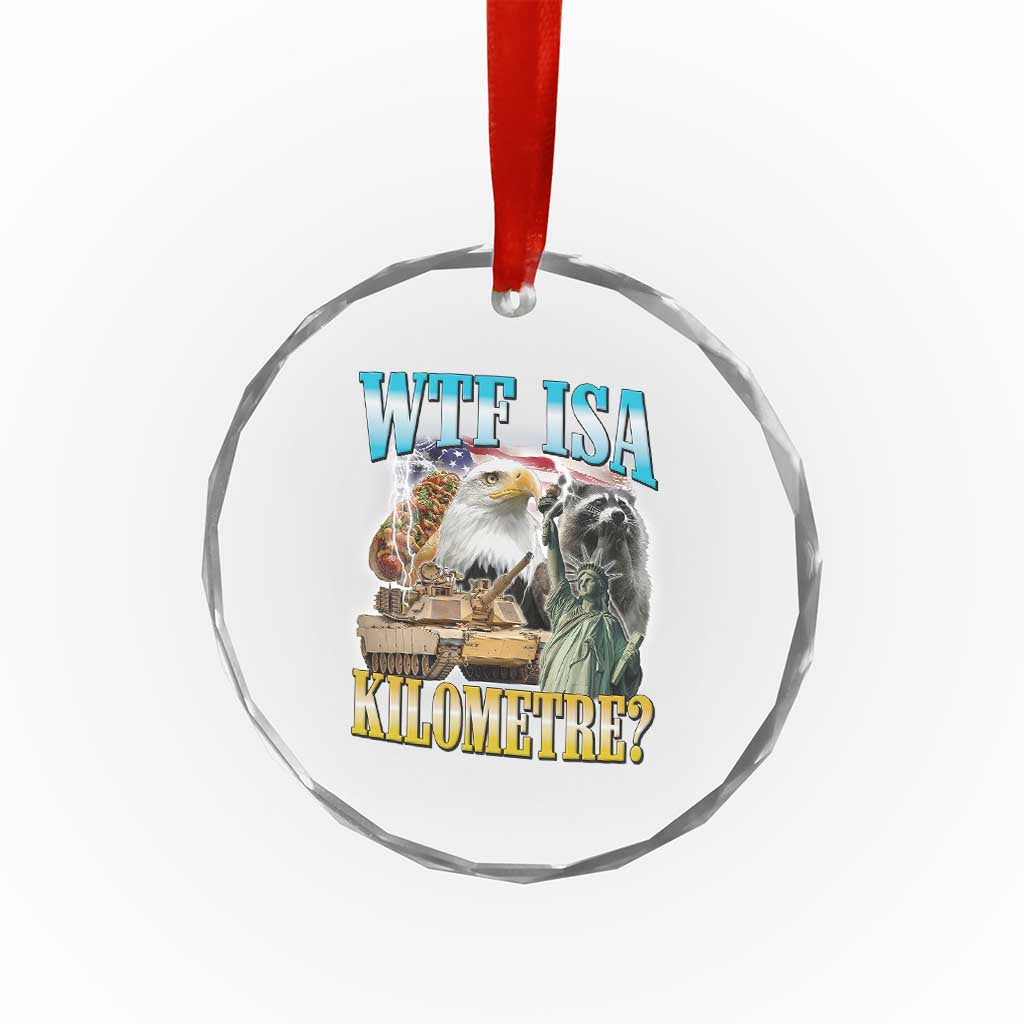 WTF is A Kilometer Crystal Glass Ornament Funny USA Patriotic Bootleg Meme TS14 Print Your Wear