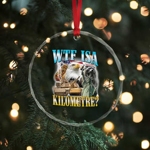 WTF is A Kilometer Crystal Glass Ornament Funny USA Patriotic Bootleg Meme TS14 Print Your Wear