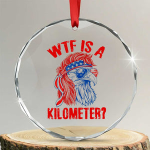 WTF is A Kilometer Crystal Glass Ornament Patriotic Eagle 4th of July USA American Flag TS14 Transparent Glass 3'' Circle Print Your Wear