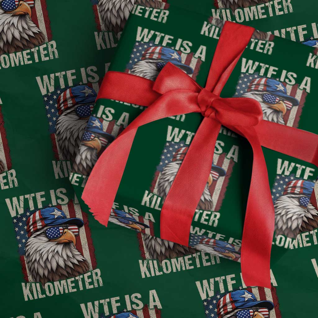 WTF Is A Kilometer Wrapping Paper Roll Bald Eagle 4th of July Funny USA Patriotic TS11 Green Print Your Wear