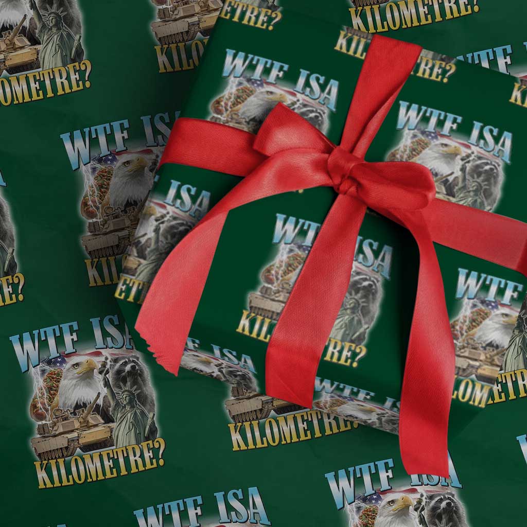 WTF is A Kilometer Wrapping Paper Roll Funny USA Patriotic Bootleg Meme TS14 Green Print Your Wear